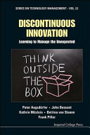 Discontinuous innovation : learning to manage the unexpected / Peter Augsdorfer ... [et al].