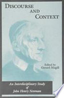 Discourse and context : an interdisciplinary study of John Henry Newman / edited by Gerard Magill.