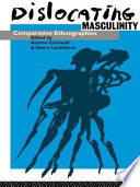 Dislocating masculinity : comparative ethnographies / edited by Andrea Cornwall and Nancy Lindisfarne.