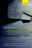 Dismantling public policy : preferences, strategies, and effects / edited by Michael W. Bauer, Andrew Jordan, Christoffer Green-Pedersen, and Adrienne Heritier.