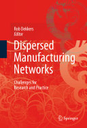 Dispersed manufacturing networks : challenges for research and practice / Rob Dekkers, editor.