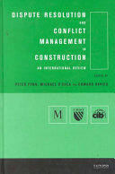 Dispute resolution and conflict management in construction : an international review / edited by Peter Fenn, Michael O'Shea and Edward Davies.