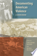 Documenting American violence a sourcebook / edited by Christopher Waldrep and Michael Bellesiles.