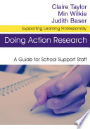 Doing action research : a guide for school support staff / edited by Claire Taylor, Min Wilkie and Judith Baser.