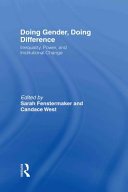 Doing gender, doing difference : inequality, power, and institutional change / edited by Sarah Fenstermaker, Candace West.