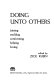 Doing unto others : joining, molding, conforming, helping, loving / edited by Zick Rubin.