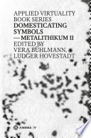 Domesticating Symbols : Metalithikum II / Ludger Hovestadt, Vera Bühlmann.