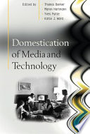 Domestication of media and technology / Thomas Berker ... [et al.].