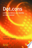 Dot.cons : crime, deviance and identity on the internet / edited by Yvonne Jewkes.