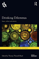 Drinking dilemmas : space, culture and identity / edited by Thomas Thurnell-Read.