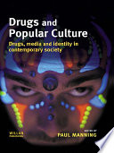 Drugs and popular culture : drugs, media and identity in contemporary society / edited by Paul Manning.