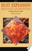 Dust explosion prevention and protection : a practical guide / edited by John Barton.