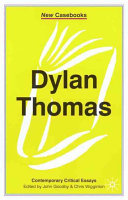 Dylan Thomas / edited by John Goodby and Christopher Wigginton.