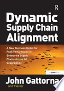 Dynamic supply chain alignment : a new business model for peak performance in enterprise supply chains across all geographies / John Gattorna and friends.
