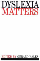 Dyslexia matters : a celebratory contributed volume to honour Professor T.R. Miles / edited by Gerald Hales.