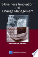 E-business innovation and change management / Mohini Singh, Dianne Waddell, [editors].