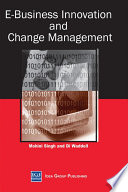 E-business innovation and change management Mohini Singh, Dianne Waddell, [editors].