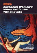 EWVA : European women's video art in the 70s and 80s / edited by Laura Leuzzi, Elaine Shemilt, and Stephen Partridge ; proofreading and copyediting by Laura Leuzzi and Alexandra Ross ; photo editing by Laura Leuzzi and Adam Lockhart.