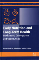 Early nutrition and long-term health : mechanisms, consequences, and opportunities / edited by Jose M. Saavedra, Anne M. Dattilo.