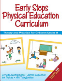 Early steps physical education curriculum : theory and practice for children under 8 / Evridiki Zachopoulou ... [et al.].