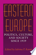 Eastern Europe : politics, culture, and society since 1939 / edited by Sabrina P. Ramet.