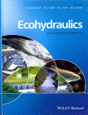 Ecohydraulics : an integrated approach / edited by Ian Maddock, Atle Harby, Paul Kemp, Paul Wood.