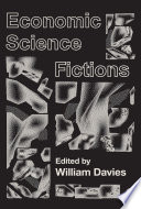 Economic science fictions / edited by William Davies.