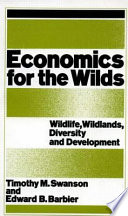Economics for the wilds : wildlife, wildlands, diversity and development / edited by Timothy M. Swanson and Edward B. Barbier.