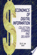 Economics of digital information : collection, storage, and delivery / Sul H. Lee, editor.