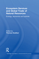 Ecosystem services and global trade of natural resources : ecology, economics, and policies / edited by Thomas Koellner.