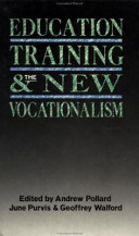 Education, training and the new vocationalism : experience and policy / edited by Andrew Pollard, June Purvis, Geoffrey Walford.