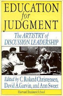 Education for judgment : the artistry of discussion leadership / edited by C. Roland Christensen, David A. Garvin, Ann Sweet.