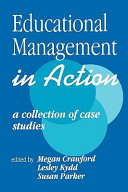 Educational management in action : collection of case studies / edited by Megan Crawford, Lesley Kydd, Susan Parker.