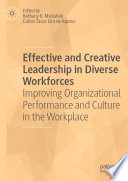 Effective and Creative Leadership in Diverse Workforces Improving Organizational Performance and Culture in the Workplace / edited by Bethany K. Mickahail, Carlos Tasso Eira de Aquino.