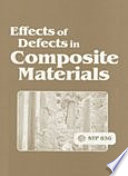 Effects of defects in composite materials : a symposium : San Francisco, Calif., 13-14 Dec. 1982 / sponsored by ASTM Committees D-30 on High Modulus Fibers and Their Composites and E-9 on Fatigue.