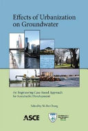 Effects of urbanization on groundwater : an engineering case-based approach for sustainable development / edited by Ni-Bin Chang.
