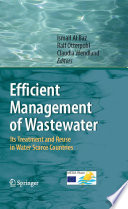 Efficient management of wastewater its treatment and re-use in water-scarce countries / edited by Ismail Al Baz, Ralf Otterpohl, Claudia Wendland.