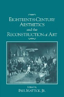 Eighteenth-century aesthetics and the reconstruction of art / edited by Paul Mattick, Jr.
