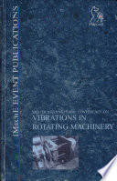 Eighth International Conference on Vibrations in Rotating Machinery : 7-9 September 2004, University of Wales, Swansea, UK / organized by The Tribology Group and the Mechatronics, Informatics, and Control Group of the Institution of Mechanical Engineers (IMechE).