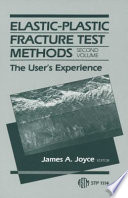 Elastic-plastic fracture test methods. the user's experience / James A. Joyce, editor.