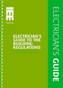 Electrician's Guide to the Building Regulations : including approved document P: electrical safety in dwellings (applicable in England and Wales - SIl 2531 - 2000).