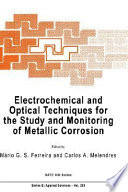 Electrochemical and optical techniques for the study and monitoring of metallic corrosion / edited by Mário G.S. Ferreira and Carlos A. Melendres.