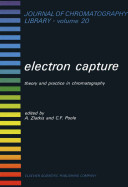 Electron capture : theory and practice in chromatography / edited by A. Zlatkis, C.F. Poole.
