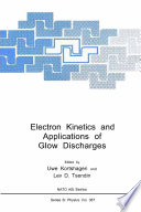 Electron kinetics and applications of glow discharges / edited by Uwe Kortshagen and Lev D. Tsendin.