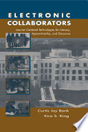 Electronic collaborators : learner-centered technologies for literacy, apprenticeship, and discourse / edited by Curtis Jay Bonk, Kira S. King.