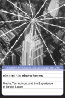 Electronic elsewheres : media, technology, and the experience of social space / Chris Berry, Soyoung Kim, and Lynn Spigel, editors.