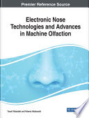 Electronic nose technologies and advances in machine olfaction / Yousif Albastaki and Fatema Albalooshi, editors.