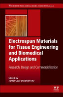 Electrospun materials for tissue engineering and biomedical applications : research, design and commercialization / edited by Tamer Uyar and Erich Kny.