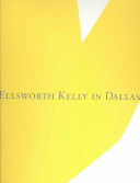 Ellsworth Kelly in Dallas / [edited by] Charles Wylie ; with contributions by Yve-Alain Bois, Robert Storr, Wood Roberdeau.
