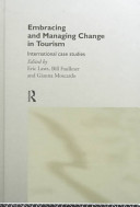 Embracing and managing change in tourism : international case studies / [edited by] Eric Laws, Bill Faulkner and Gianna Moscardo.